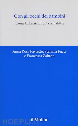 favretto anna rosa; fucci stefania; zaltron francesca - con gli occhi dei bambini. come l'infanzia affronta la malattia