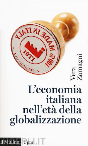 zamagni vera - l'economia italiana nell'eta' della globalizzazione