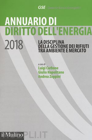 carbone l. (curatore); napolitano g. (curatore); zoppini a. (curatore) - annuario di diritto dell'energia - 2018