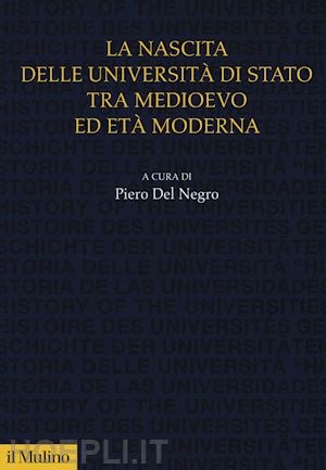 del negro piero (curatore) - la nascita delle universita' di stato tra medioevo ed eta' moderna