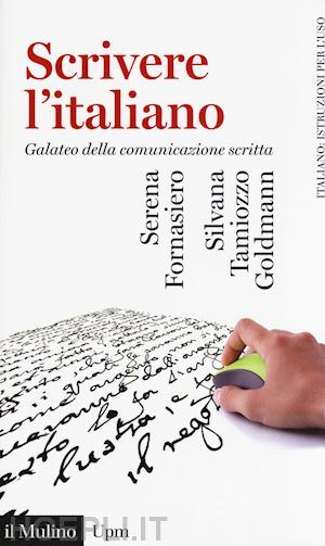 fornasiero serena; tamiozzo goldmann silvana - scrivere l'italiano. galateo della comunicazione scritta