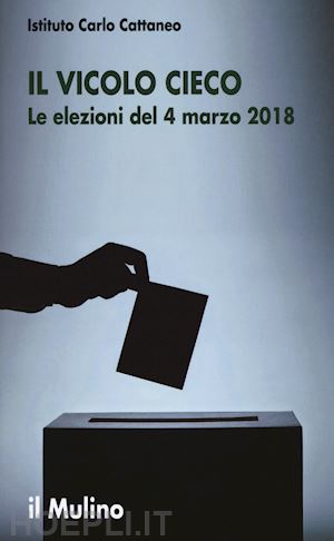 istituto carlo cattaneo - il vicolo cieco - le elezioni del 4 marzo 2018