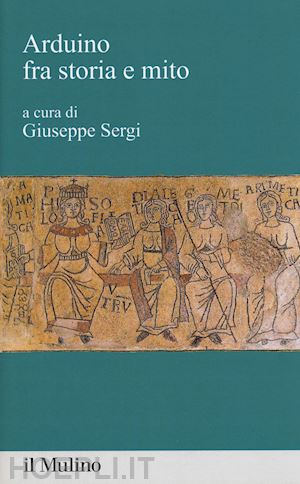 sergi g. (curatore) - arduino fra storia e mito