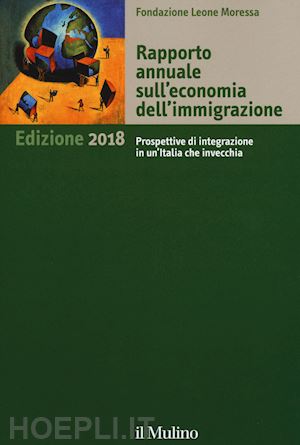 fondazione leone moressa (curatore) - rapporto annuale sull'economia dell'immigrazione 2018
