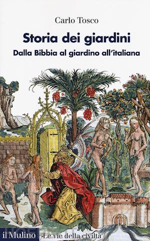 tosco carlo - storia dei giardini. dalla bibbia al giardino all'italiana