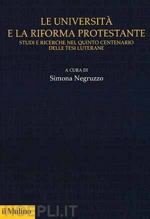 negruzzo simona (curatore) - le universita' e la riforma protestante
