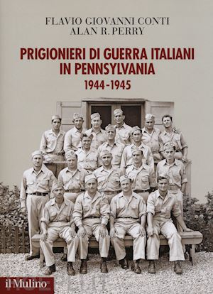 conti flavio giovanni; perry alan r. - prigionieri di guerra italiani in pennsylvania 1944-1945