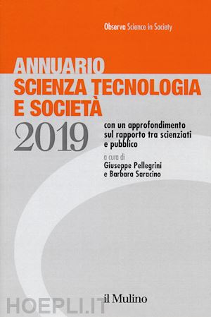 pellegrini g. (curatore); saracino b. (curatore) - annuario scienza tecnologia e societa' 2019