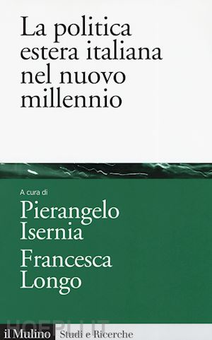 isernia p. (curatore); longo f. (curatore) - la politica estera italiana nel nuovo millennio