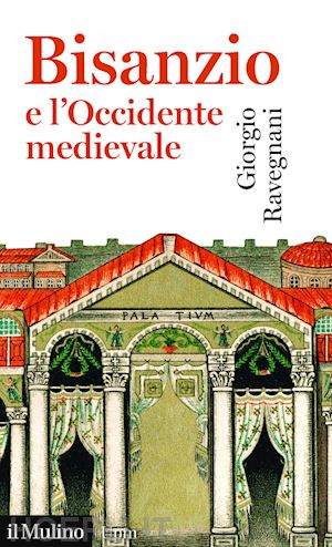 ravegnani giorgio - bisanzio e l'occidente medievale
