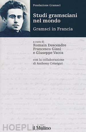 descendre romain, giasi francesco, vacca giuseppe (curatore) - studi gramsciani nel mondo - gramsci in francia