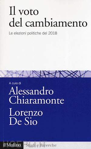 chiaramonte alessandro ; de sio lorenzo - il voto del cambiamento - le elezioni politiche del 2018