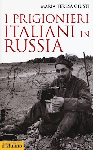 giusti maria teresa - i prigionieri italiani in russia