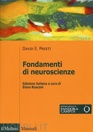 presti david e.; rusconi elena (curatore) - fondamenti di neuroscienze