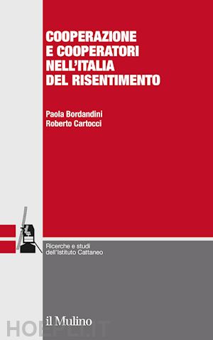 bordandini paola; cartocci roberto - cooperazione e cooperatori nell'italia del risentimento