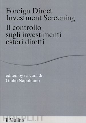 napolitano giulio - foreign direct investment screening / il controllo sugli investimenti esteri dir