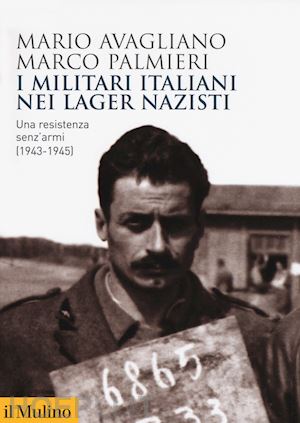 avagliano mario; palmieri marco - i militari italiani nei lager nazisti