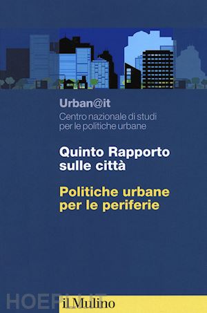urban@it. centro nazionale studi politiche urbane (curatore) - quinto rapporto sulle citta'