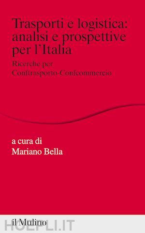 bella mariano (curatore) - trasporti e logistica: analisi e prospettive per l'italia