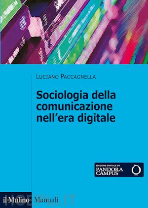 paccagnella luciano - sociologia della comunicazione nell'era digitale