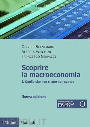 blanchard olivier j.; amighini alessia; giavazzi francesco - scoprire la macroeconomia - i
