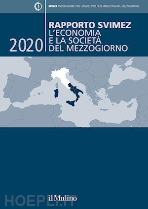 svimez (curatore) - rapporto svimez 2020 - l'economia e la societa' del mezzogiorno