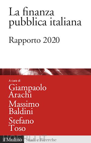 arachi g. (curatore); baldini massimo; toso stefano - la finanza pubblica italiana  - rapporto 2020