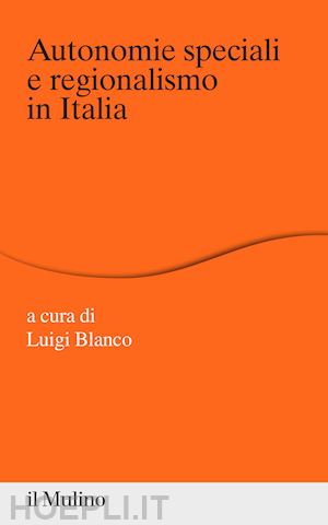blanco l. (curatore) - autonomie speciali e regionalismo in italia