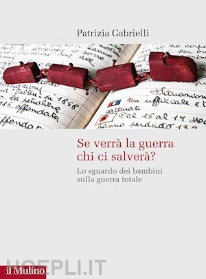 gabrielli patrizia - se verra' la guerra chi ci salvera'? lo sguardo dei bambini sulla guerra totale