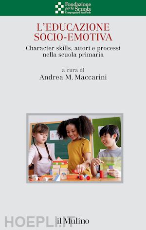 maccarini andrea m. (curatore) - educazione socio-emotiva - character skills, attori e processi