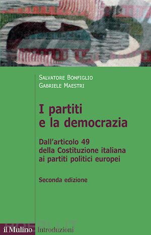 bonfiglio salvatore; maestri gabriele - partiti e la democrazia. dall'art. 49 della costituzione italiana ai partiti pol