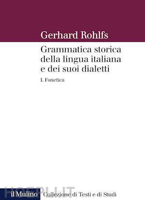 rohlfs gerhard - grammatica storica della lingua italiana e dei suoi dialetti vol. 1