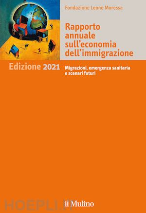 fondazione leone moressa (curatore) - rapporto annuale sull'economia dell'immigrazione 2021