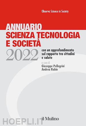 pellegrini g. (curatore); rubin a. (curatore) - annuario scienza tecnologia e societa' (2022)