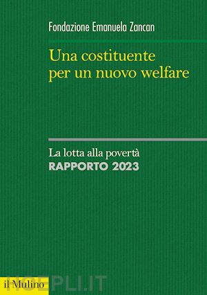 fondazione e. zancan (curatore) - una costituente per un nuovo welfare  - la lotta alla poverta' - rapporto 2023