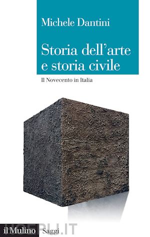 dantini michele - storia dell'arte e storia civile. il novecento in italia