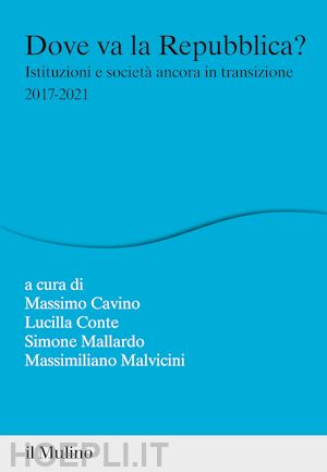 cavino m.; conte l.; mallardo s.; malvicini m. - dove va la repubblica?