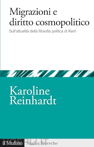 reinhardt karoline - migrazioni e diritto cosmopolitico. sull'attualita' della filosofia politica di
