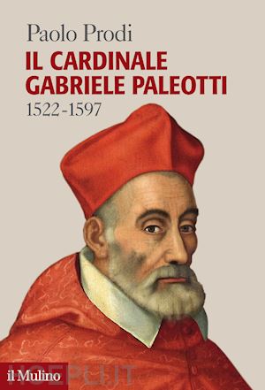 prodi paolo - il cardinale gabriele paleotti (1522-1597)