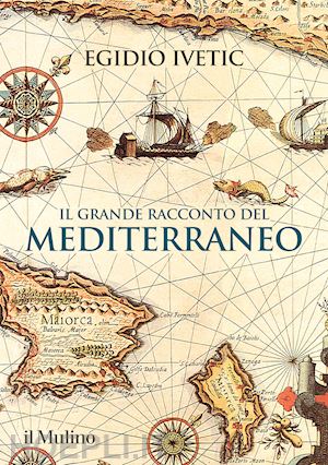 ivetic egidio - il grande racconto del mediterraneo