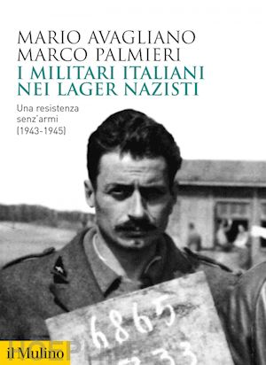 avagliano mario; palmieri marco - i militari italiani nei lager nazisti