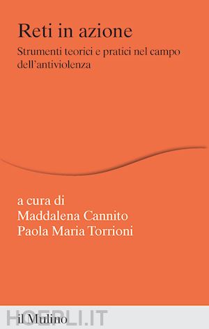 cannito m. (curatore); torrioni p. m. (curatore) - reti in azione. strumenti teorici e pratici nel campo dell'antiviolenza