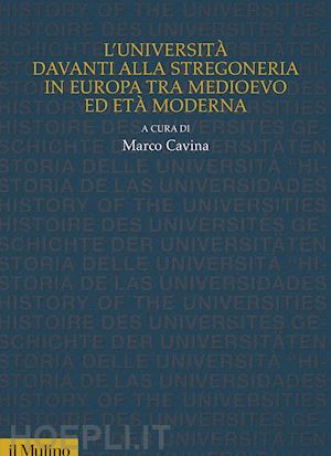 cavina m. (curatore) - l'universita' davanti alla stregoneria in europa tra medioevo ed eta' moderna