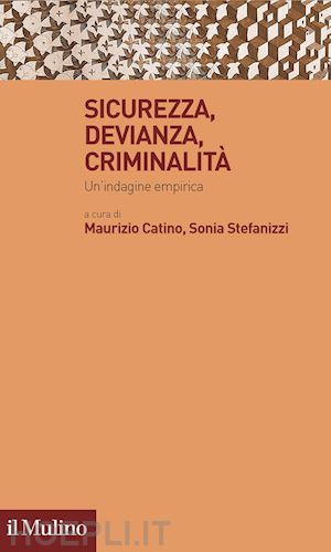 catino m. (curatore); stefanizzi s. (curatore) - sicurezza, devianza, criminalita'