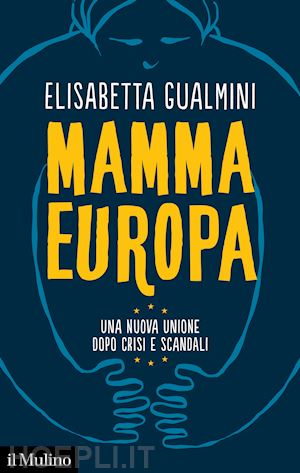 Mamma Europa - Gualmini Elisabetta  Libro Il Mulino 01/2023 