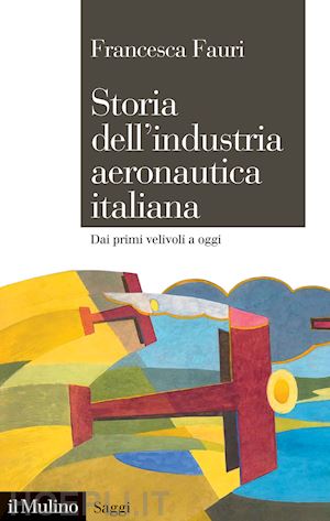 fauri francesca - storia dell'industria aeronautica italiana