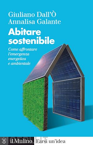 dall'o giuliano; galante annalisa - abitare sostenibile. come affrontare l'emergenza energetica e ambientale. nuova