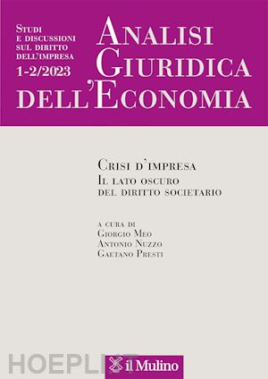 meo g.(curatore); nuzzo a.(curatore); presti g.(curatore) - analisi giuridica dell'economia (2023). vol. 1-2: crisi d'impresa. il lato oscuro del diritto societario