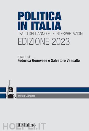 genovese f. (curatore); vassallo s. (curatore) - politica in italia 2023. i fatti dell'anno e le interpretazioni.