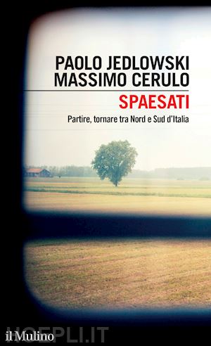 jedlowski paolo; cerulo massimo - spaesati. partire, tornare tra nord e sud d'italia